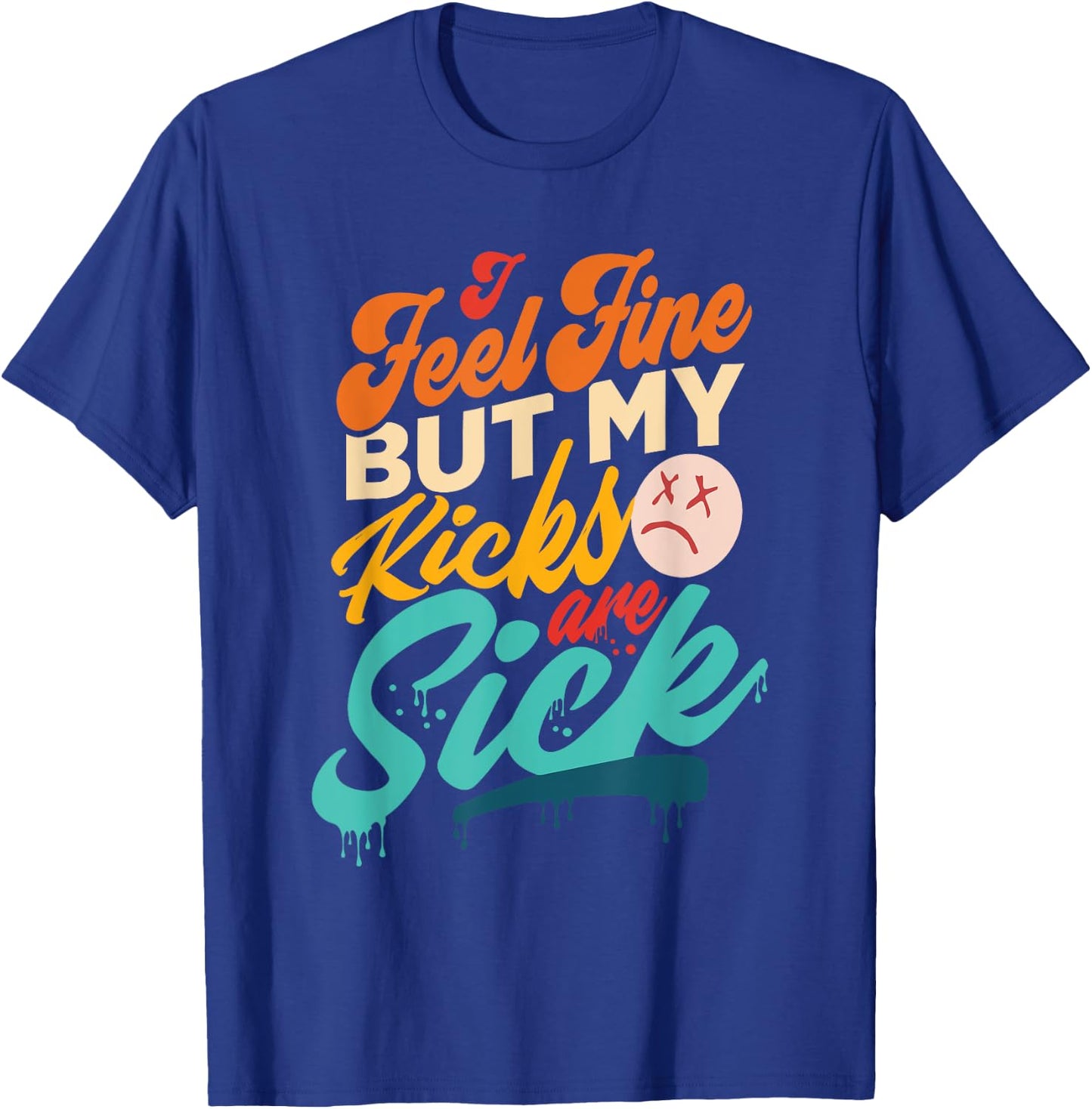 I Feel Fine But My Kicks Are Sick Retro Vintage T-Shirt - T-Shirt | Royal