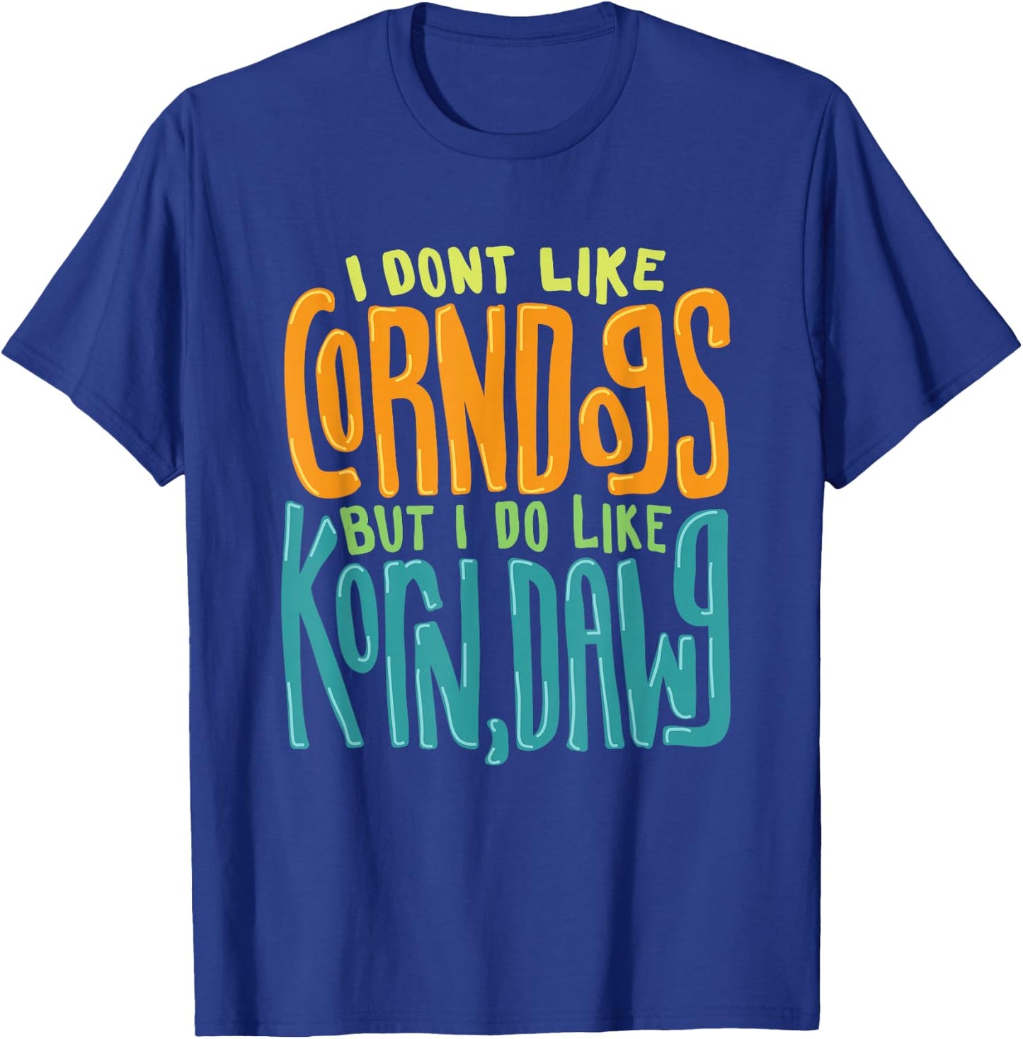 I Don't Like Corn Dogs But I Do Like Korn,Dawg Gift T-Shirt - T-Shirt | Royal