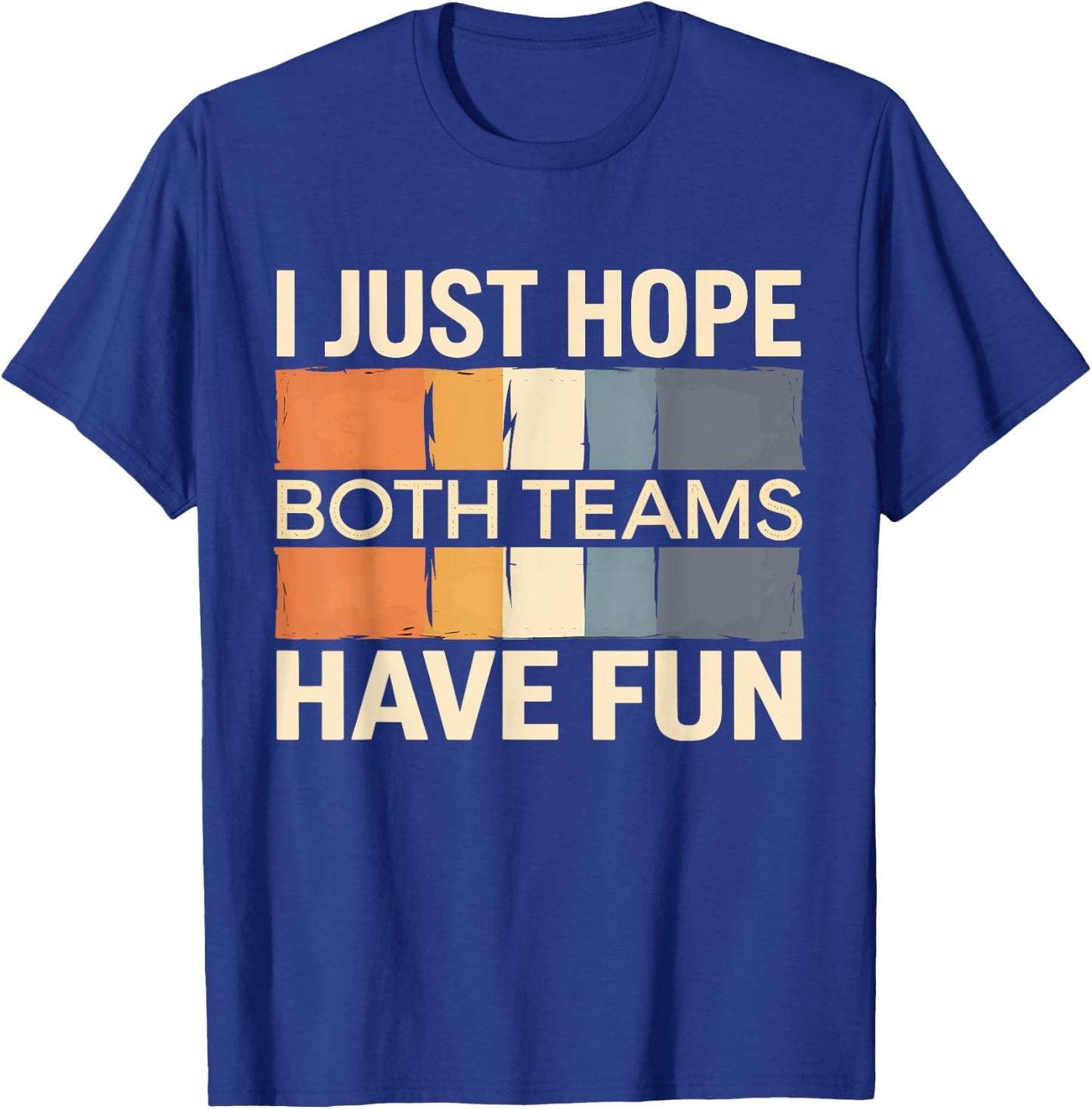I Just Hope Both Teams Have Fun T-Shirt - T-Shirt | Royal