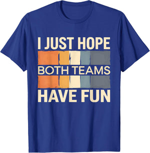 I Just Hope Both Teams Have Fun T-Shirt - T-Shirt | Royal