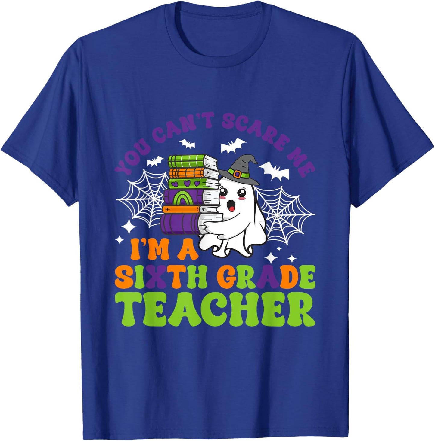 You Can't Scare Me Sixth Grade Teacher Funny Halloween T-Shirt - T-Shirt | Royal