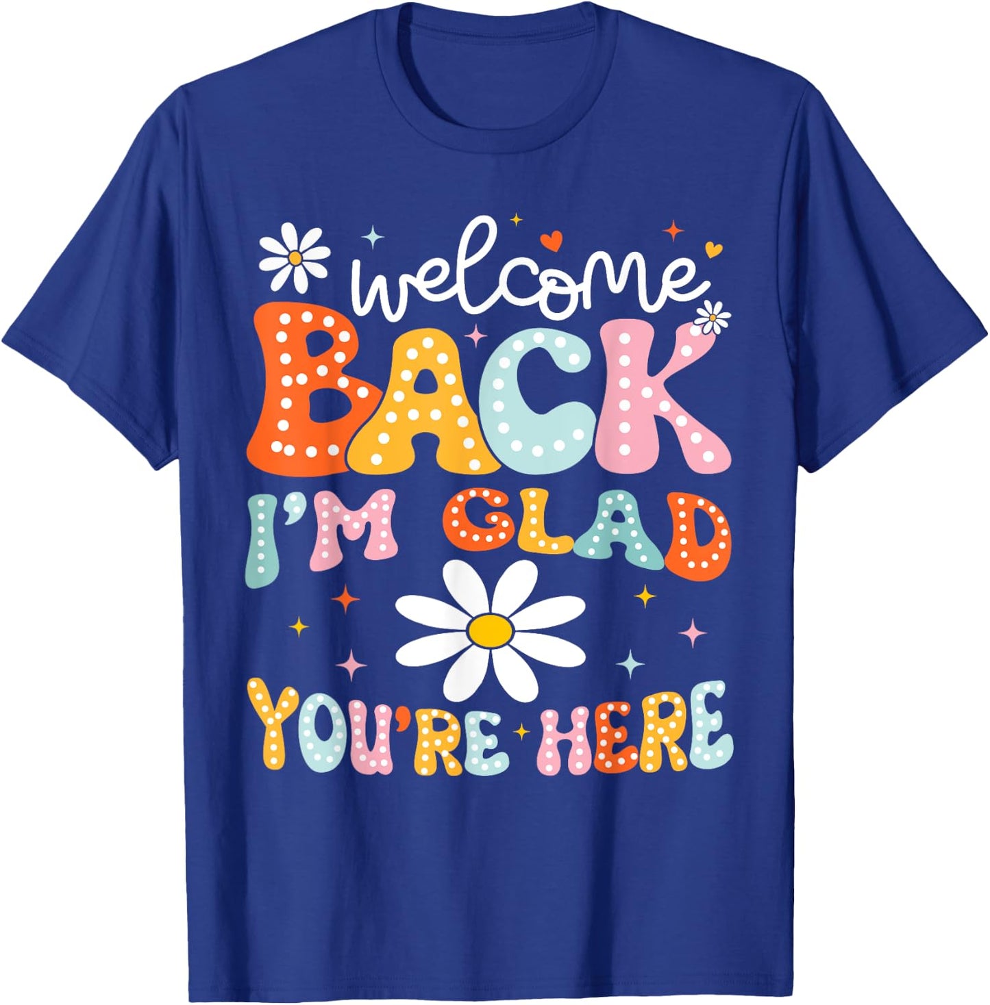 Welcome Back I'm Glad You're Here Back To School Teacher T-Shirt - T-Shirt | Royal