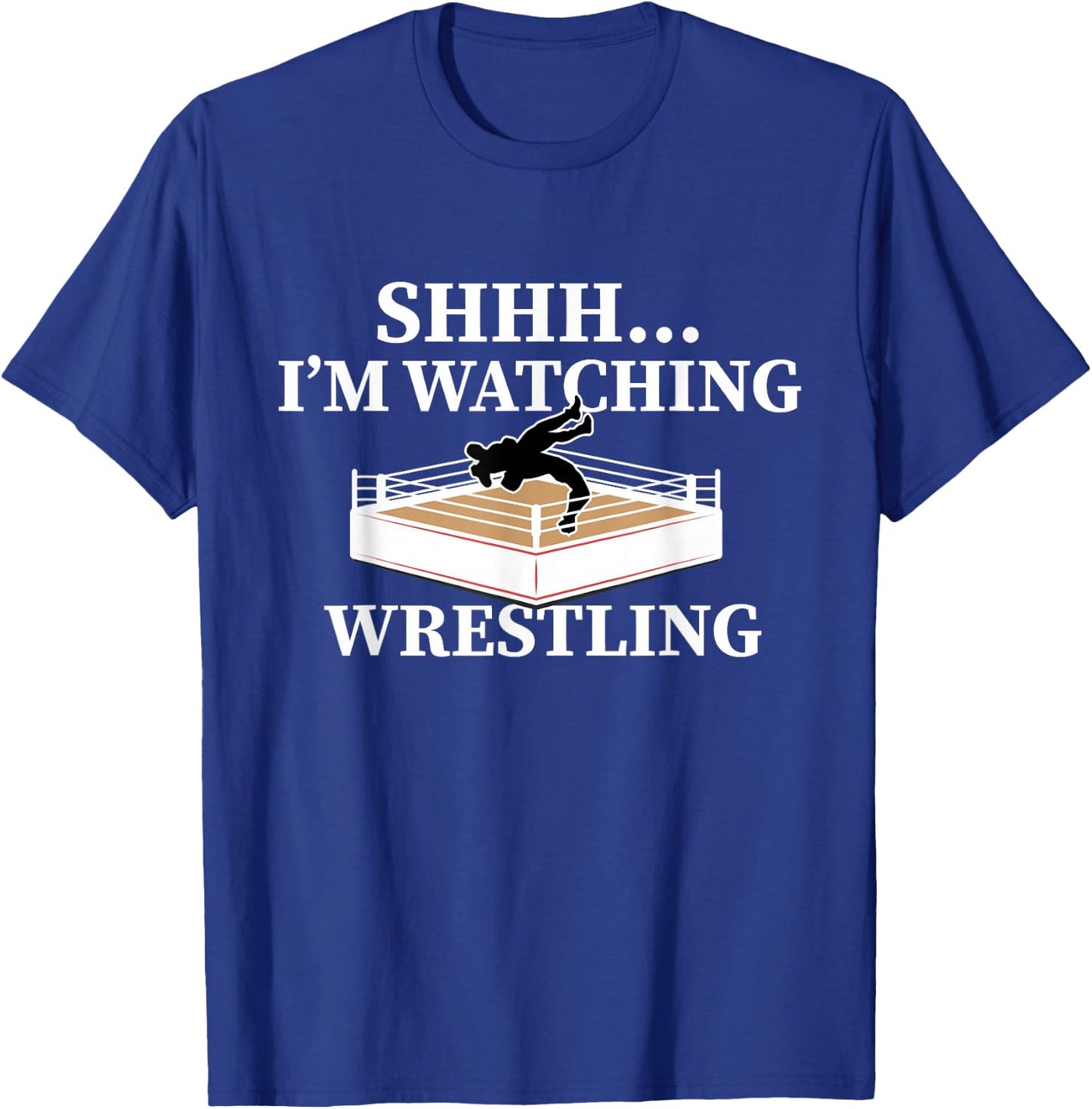 Shhh I'm Watching Wrestling Funny Wrestling Lover Gift T-Shirt - T-Shirt | Royal