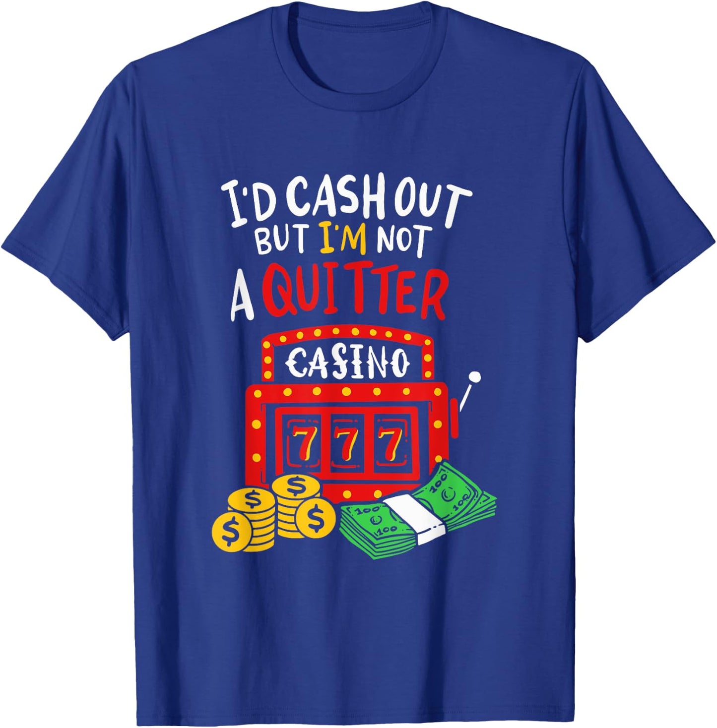 I'd Cash Out But I'm Not A Quitter Poker Players Gambling T-Shirt - T-Shirt | Royal
