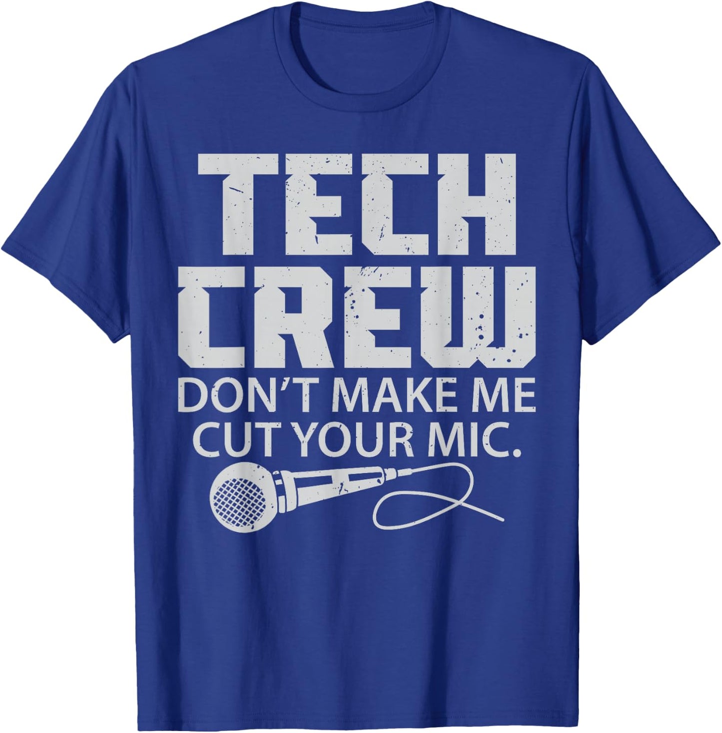 Theater Tech Don't Make Me Cut Your Mic Crew Audio Quote T-Shirt - T-Shirt | Royal