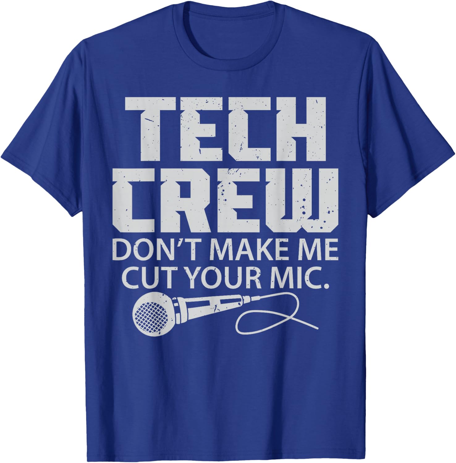 Theater Tech Don't Make Me Cut Your Mic Crew Audio Quote T-Shirt - T-Shirt | Royal