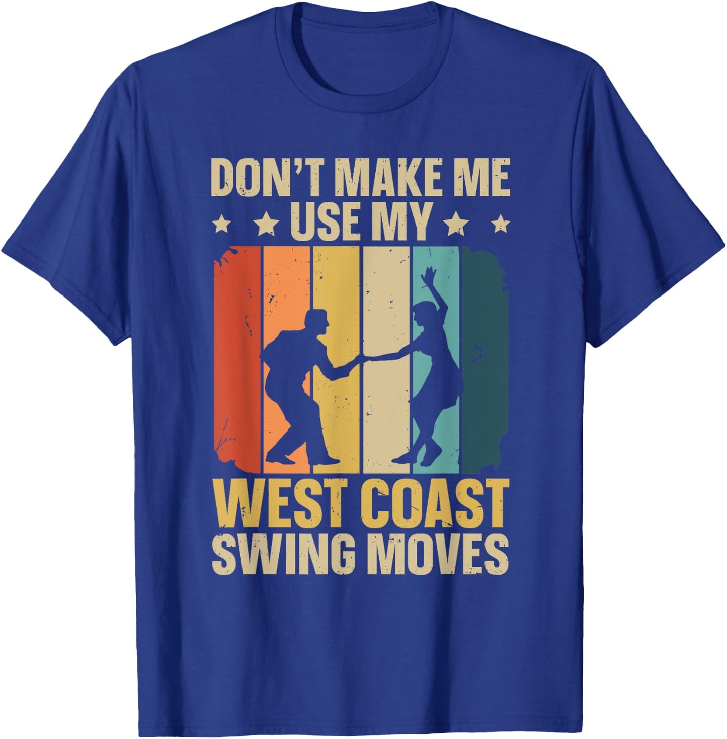 West Coast Swing Dance Quote for a West Coast Swing Fan T-Shirt - T-Shirt | Royal