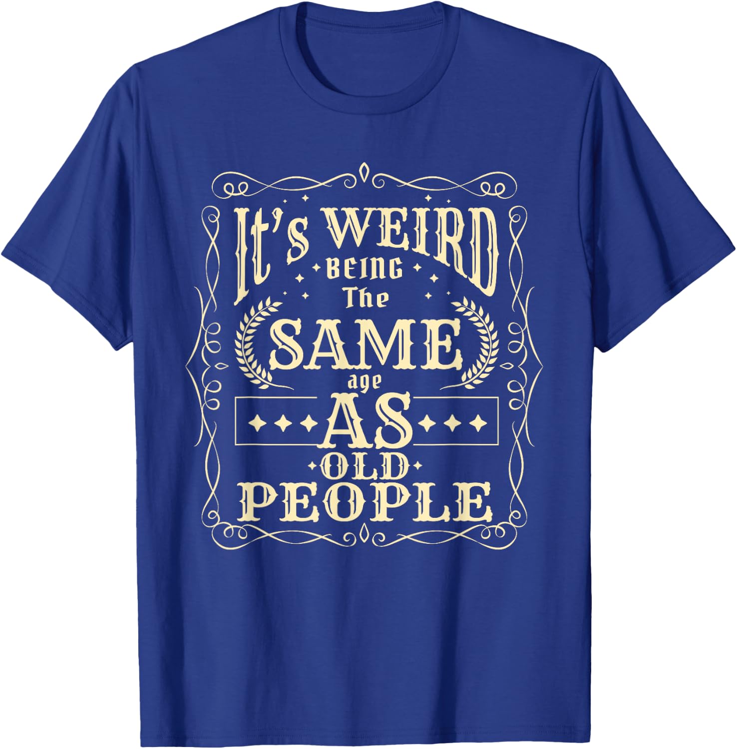 It's Weird Being The Same Age As Old People Vintage Funny T-Shirt - T-Shirt | Royal