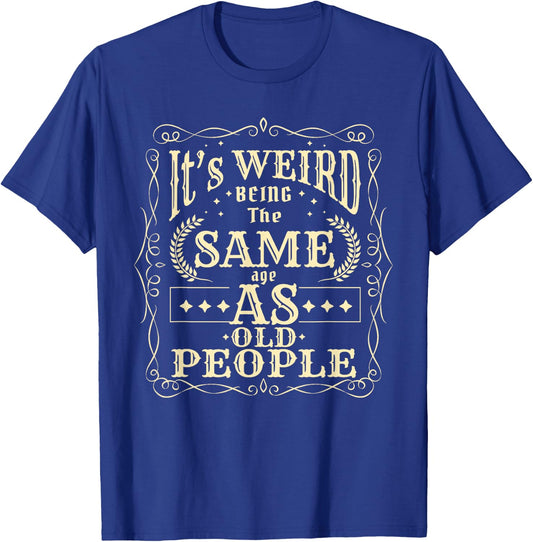 It's Weird Being The Same Age As Old People Vintage Funny T-Shirt - T-Shirt | Royal