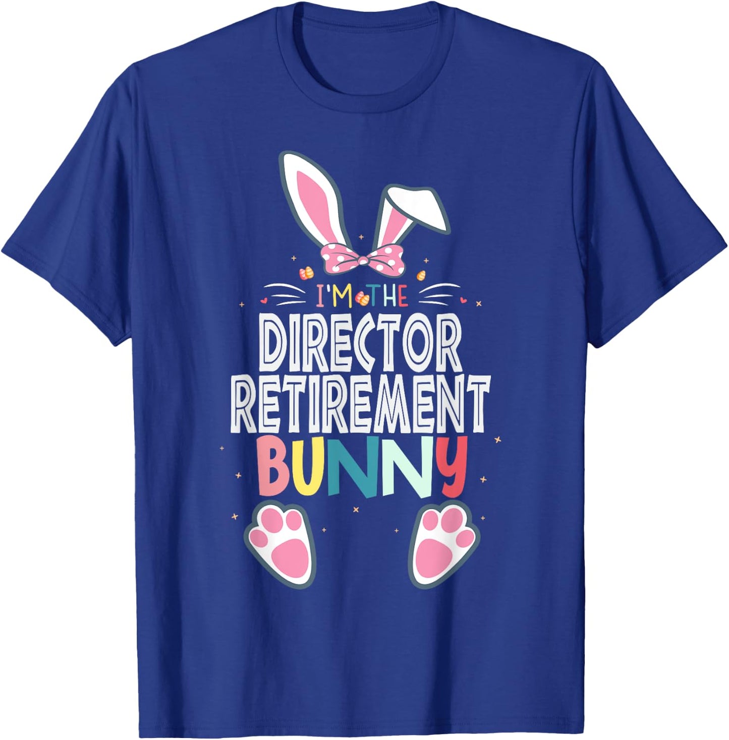 I'm The Director Retirement Bunny Easter Day Rabbit Matching T-Shirt - T-Shirt | Royal