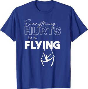 Everything Hurts But I’m Flying Aerial Lyra, Silks, Hoop T-Shirt - T-Shirt | Royal