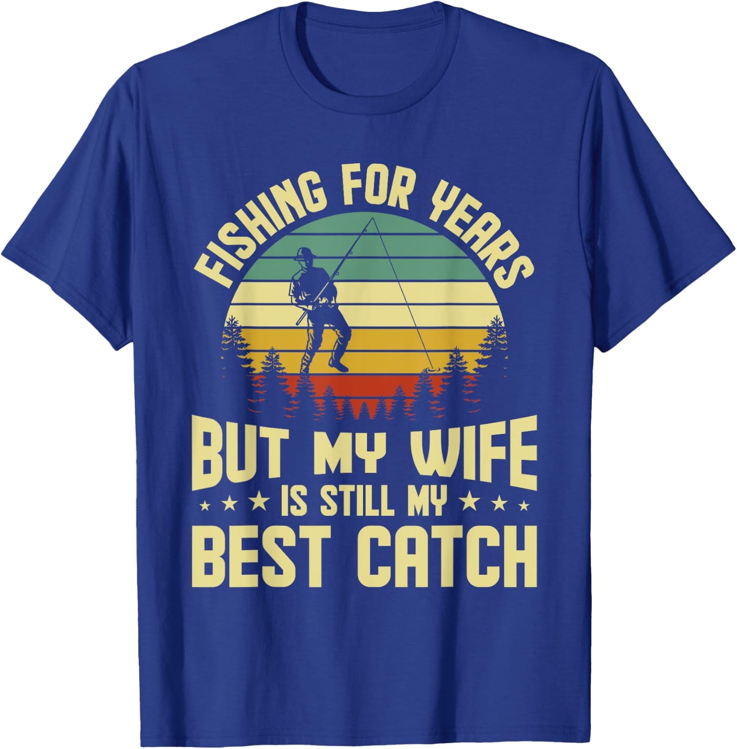 Husband Fishing For Years My Wife Is Still My Best Catch T-Shirt - T-Shirt | Royal