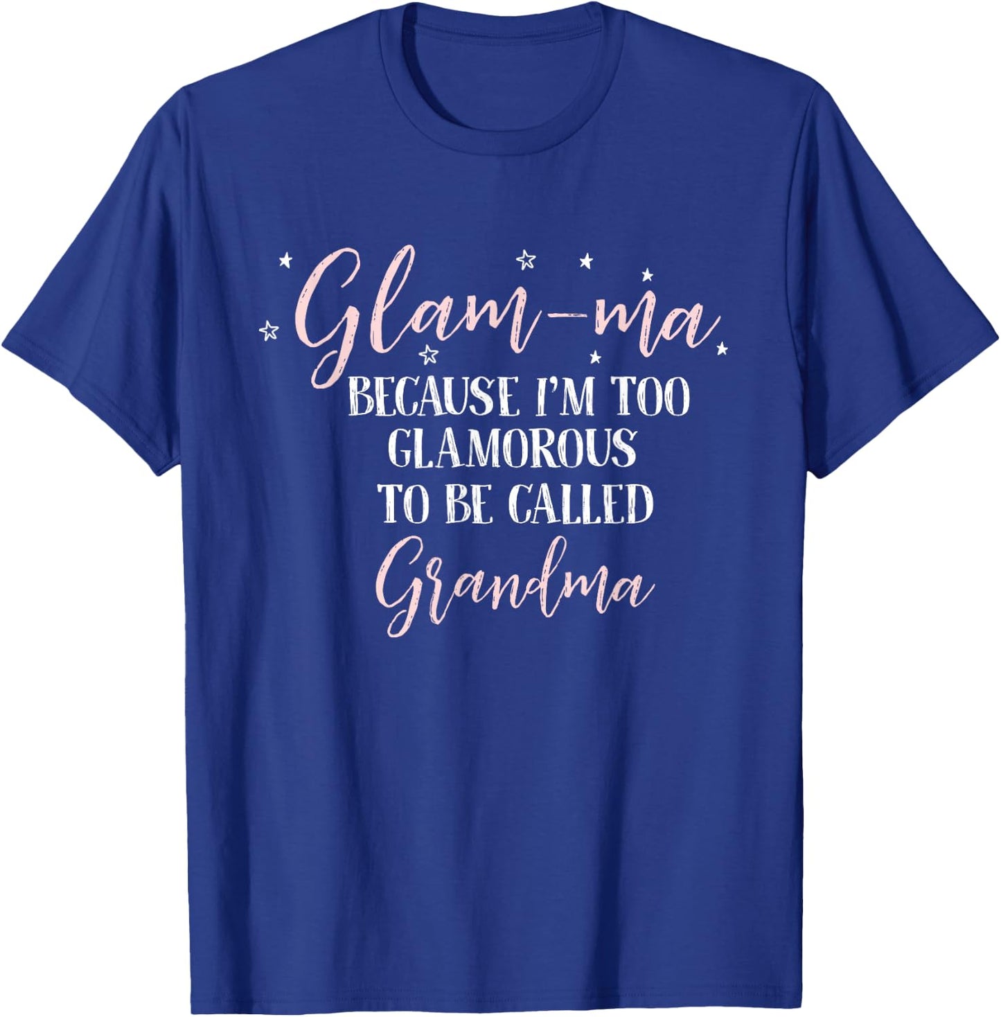 Glam-Ma Because im Too Glamorous to be Called Grandma T-Shirt - T-Shirt | Royal
