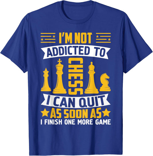 I'm Not Addicted To Chess I Can Quit As Soon As I Finish One T-Shirt - T-Shirt | Royal