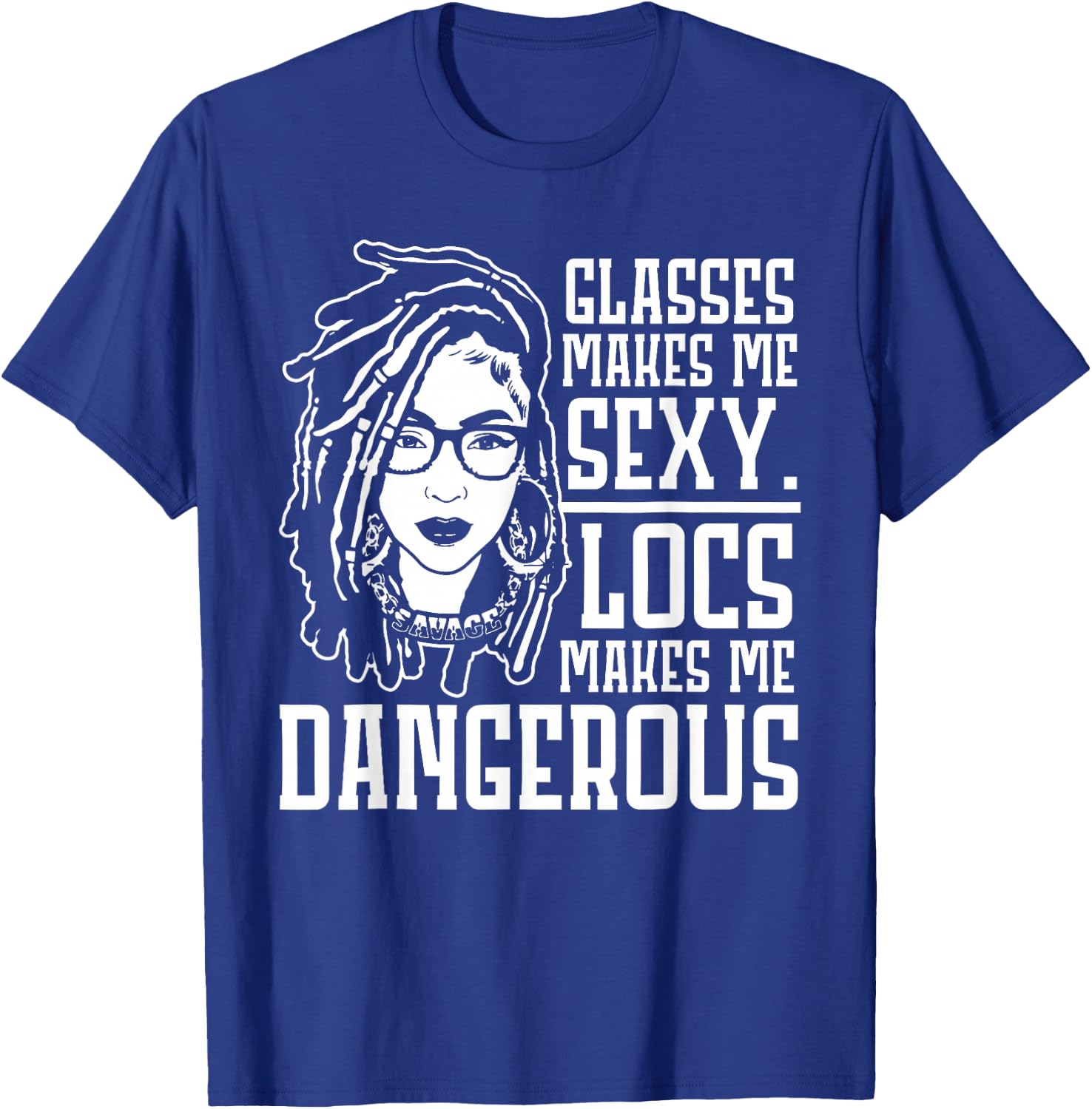 Glasses Makes Me Sexy Locs Makes Me Dangerous T-Shirt - T-Shirt | Royal