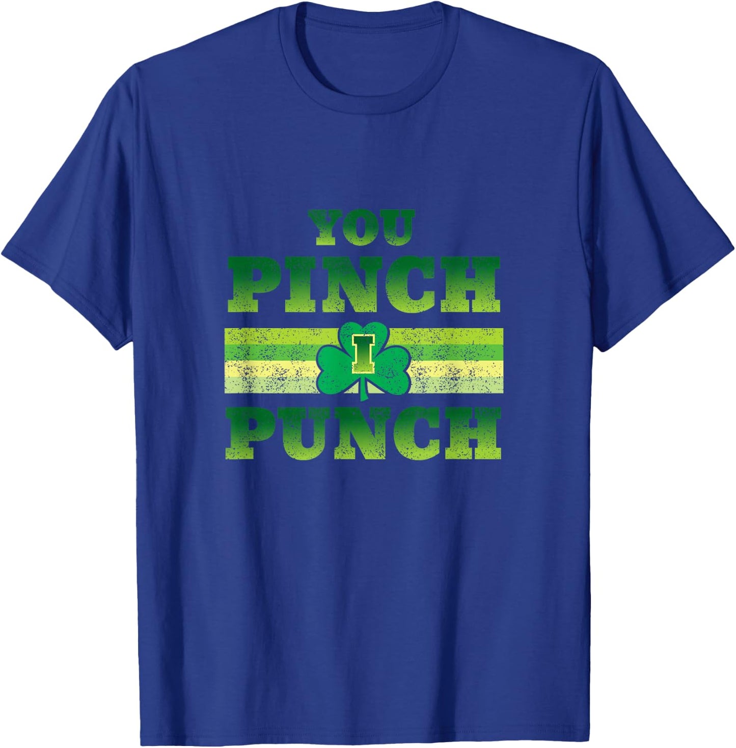 You Pinch I Punch Funny St Patricks Day Shamrock T-Shirt - T-Shirt | Royal