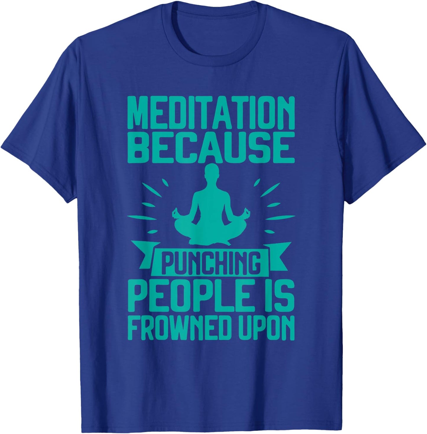 Meditation Because Punching People Frowned Upon Meditation T-Shirt - T-Shirt | Royal