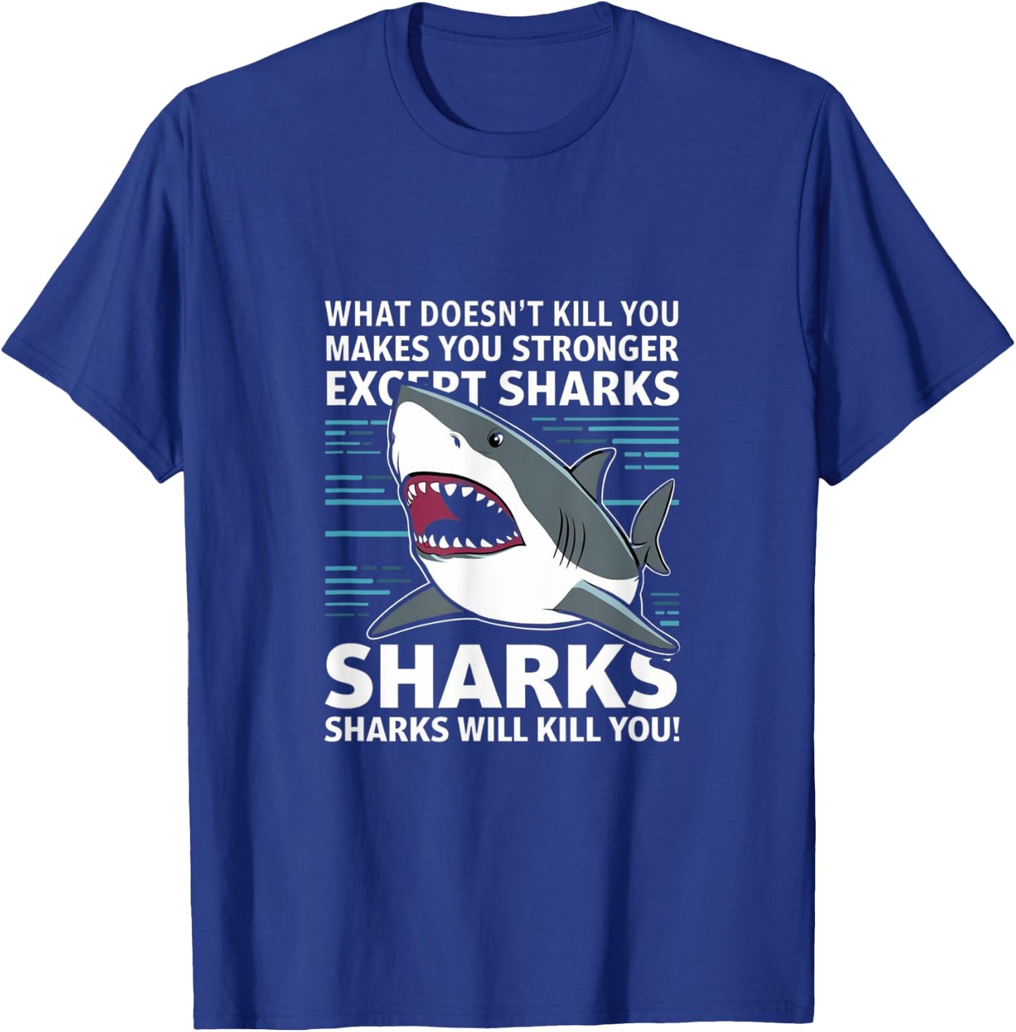 What Doesnt Kill You Makes You Stronger Except Sharks T-Shirt - T-Shirt | Royal