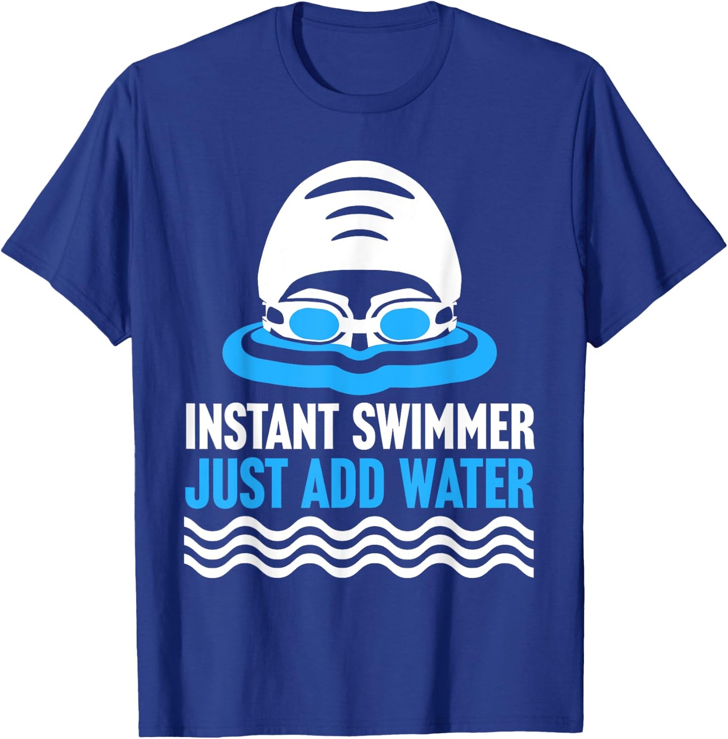 Swimming Instant Swimmer Just Add Water Swimmers T-Shirt - T-Shirt | Royal