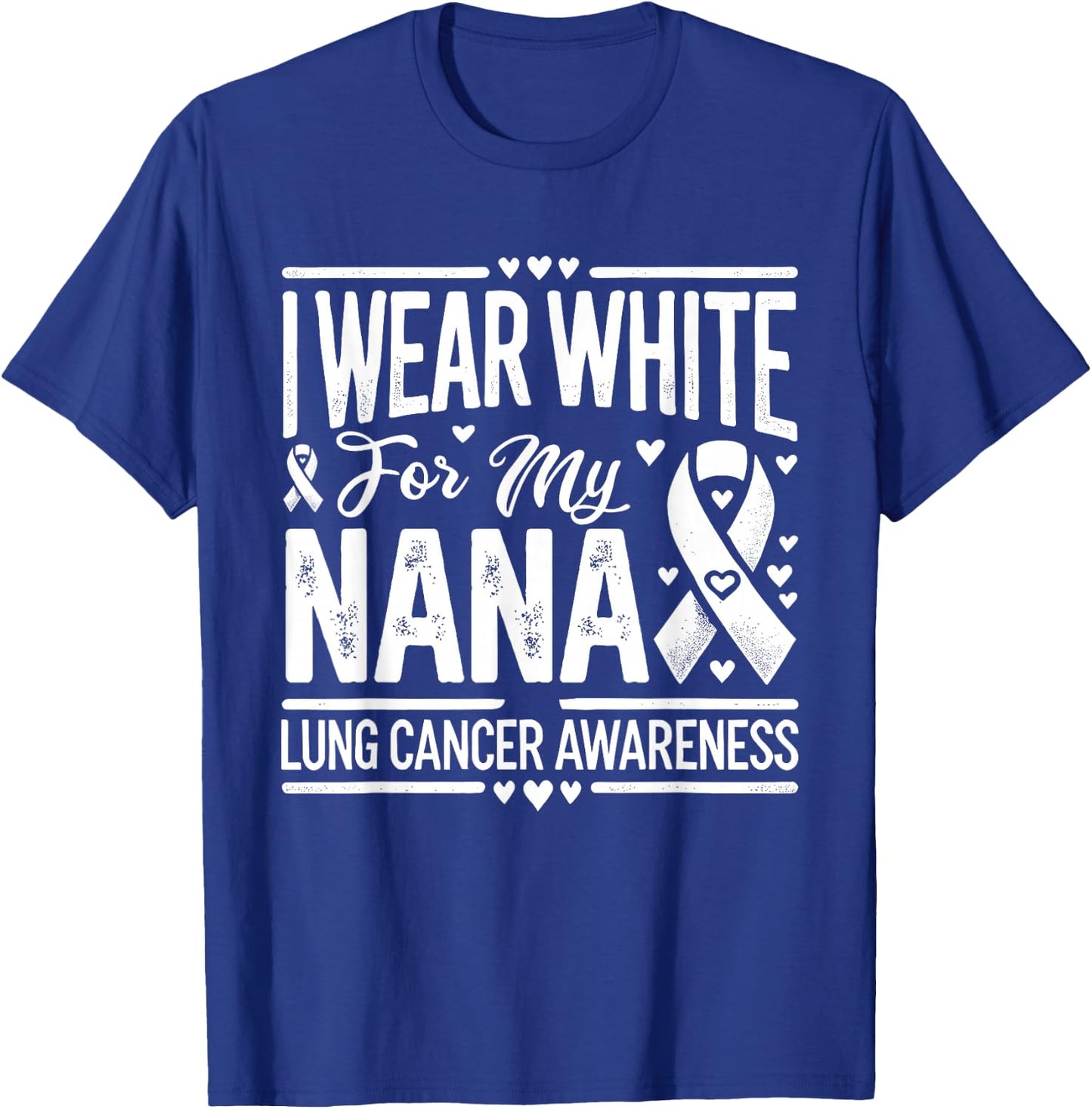 I Wear White For My Nana Lung Cancer Awareness T-Shirt - T-Shirt | Royal