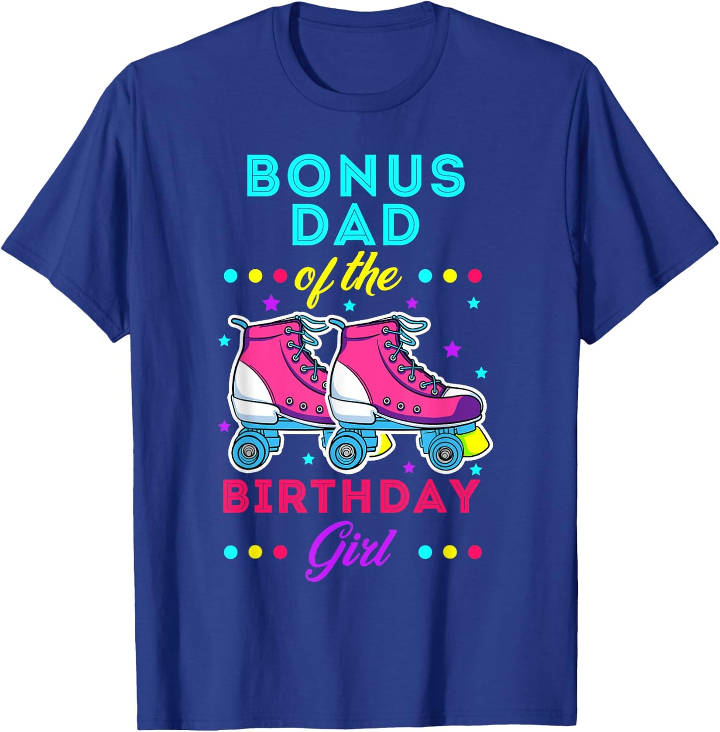 Bonus Dad of the Birthday Girl Roller Skates Bday Skating T-Shirt - T-Shirt | Royal