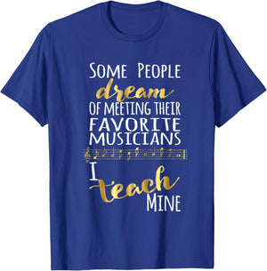 Music Teacher Some People Dream Musicians I Teach Mine Small T-Shirt - T-Shirt | Royal