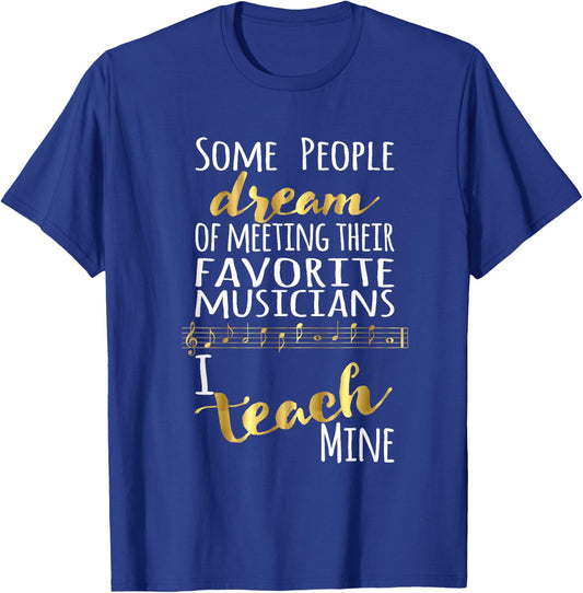 Music Teacher Some People Dream Musicians I Teach Mine Small T-Shirt - T-Shirt | Royal