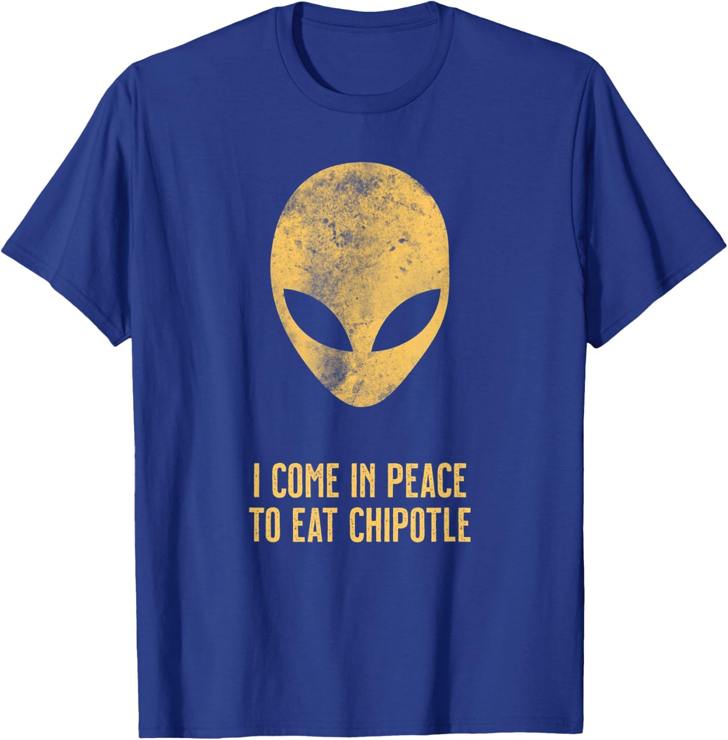 Alien Come In Peace Eat Chipotle Lover T-Shirt - T-Shirt | Royal