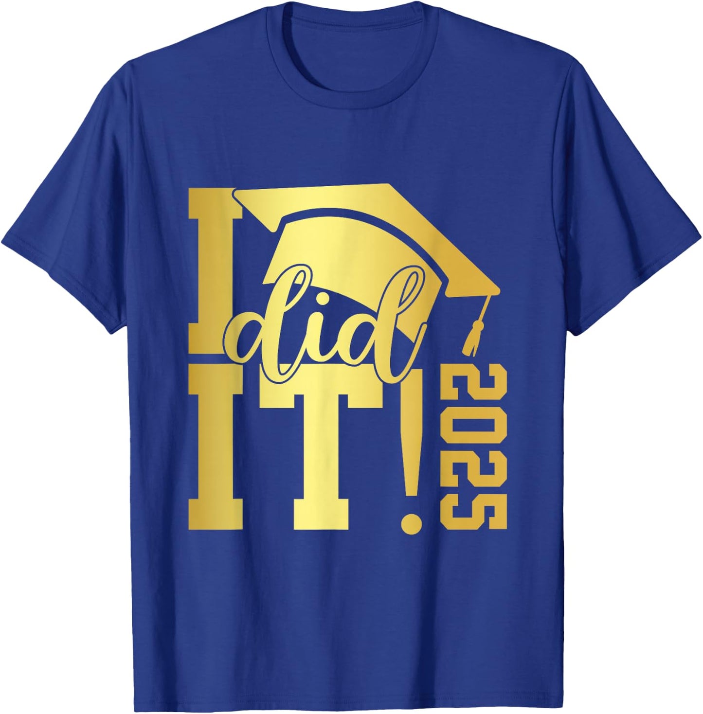 I Did It Graduation 2025 Graduate Class of 2025 Senior 25 T-Shirt - T-Shirt | Royal