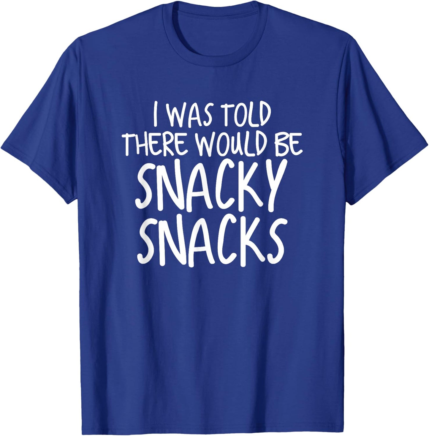 Funny I Was Told There Would Be Snacky Snacks Gear T-Shirt - T-Shirt | Royal