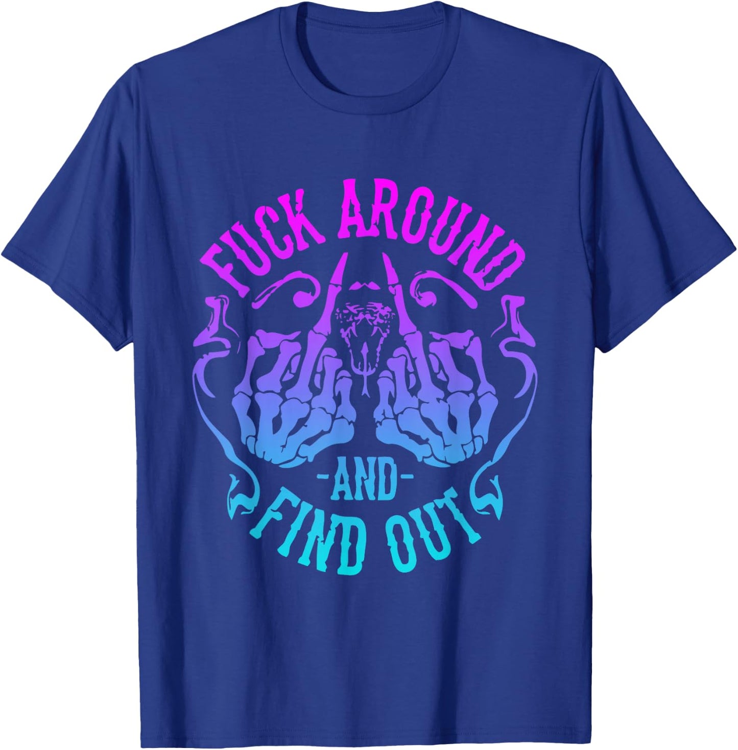 Fuck Around And Find Out T-Shirt - T-Shirt | Royal