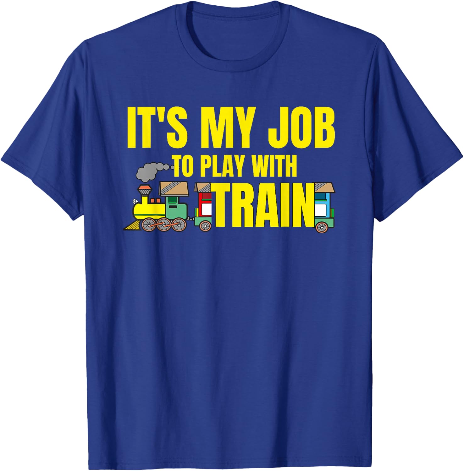 Funny Railroad It's My Job To Play With Train railway worker T-Shirt - T-Shirt | Royal