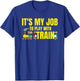 Funny Railroad It's My Job To Play With Train railway worker T-Shirt - T-Shirt | Royal