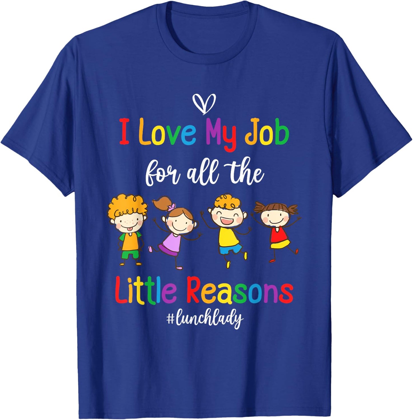 I Love My Job for All the Little Reasons Lunch Lady T-Shirt - T-Shirt | Royal
