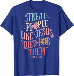 Treat People Like Jesus Died For Them,John 3:16 Bible (Back) T-Shirt - T-Shirt | Royal