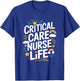 Critical Care Nurse Life, CCRN ICU Intensive Care Nursing T-Shirt - T-Shirt | Royal
