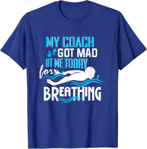 Coach Got Mad At Me Breathing - Funny Swim Team T-Shirt - T-Shirt | Royal