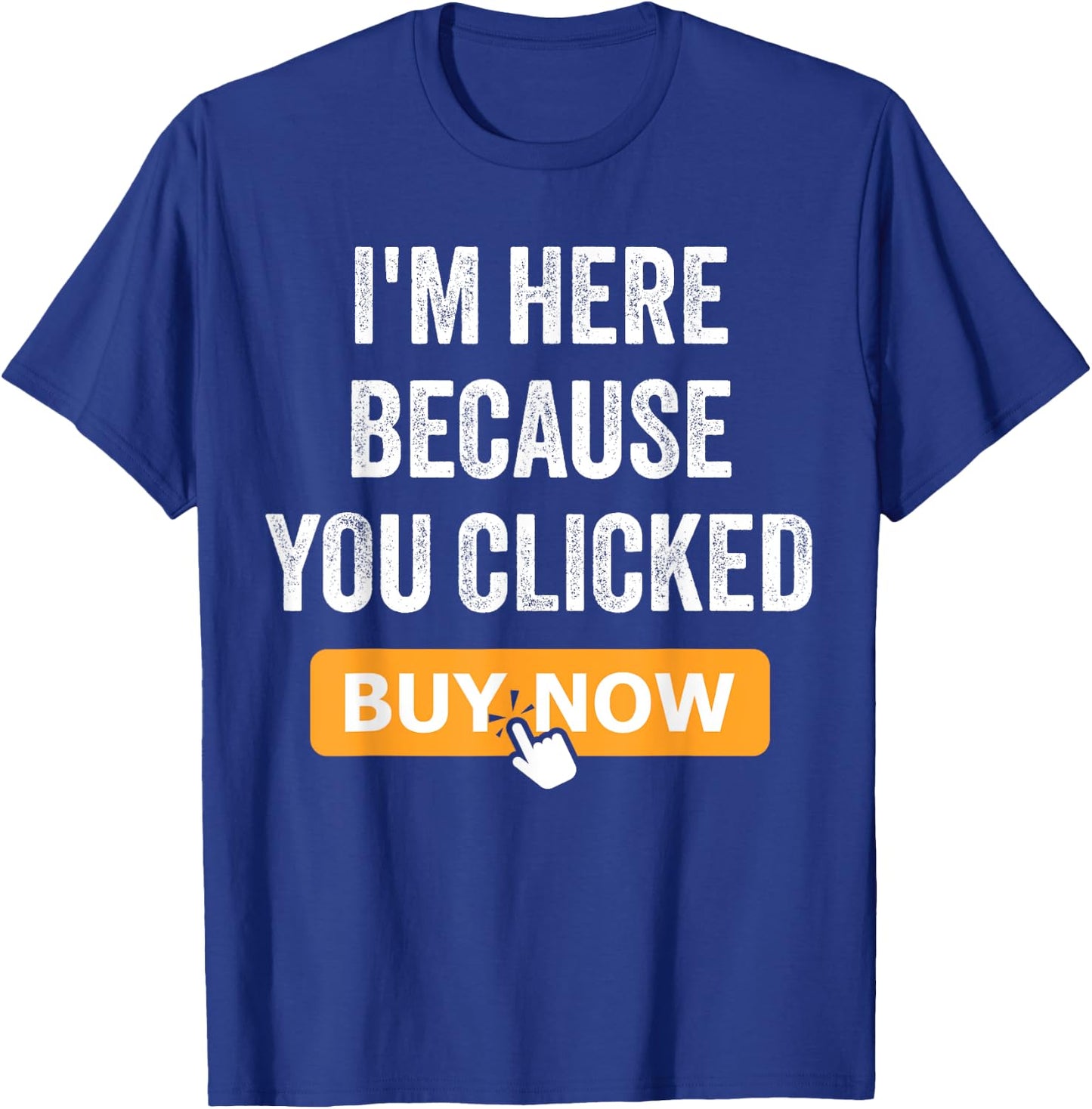 I'm Here Because You Clicked Buy Now Delivery Driver Funny T-Shirt - T-Shirt | Royal