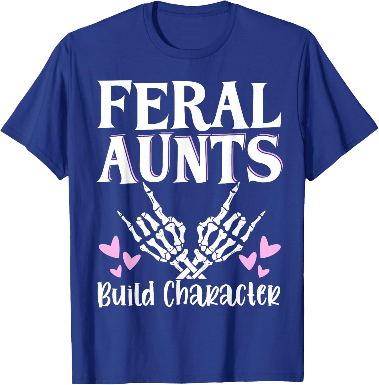 Feral Aunts Build Character T-Shirt - T-Shirt | Royal