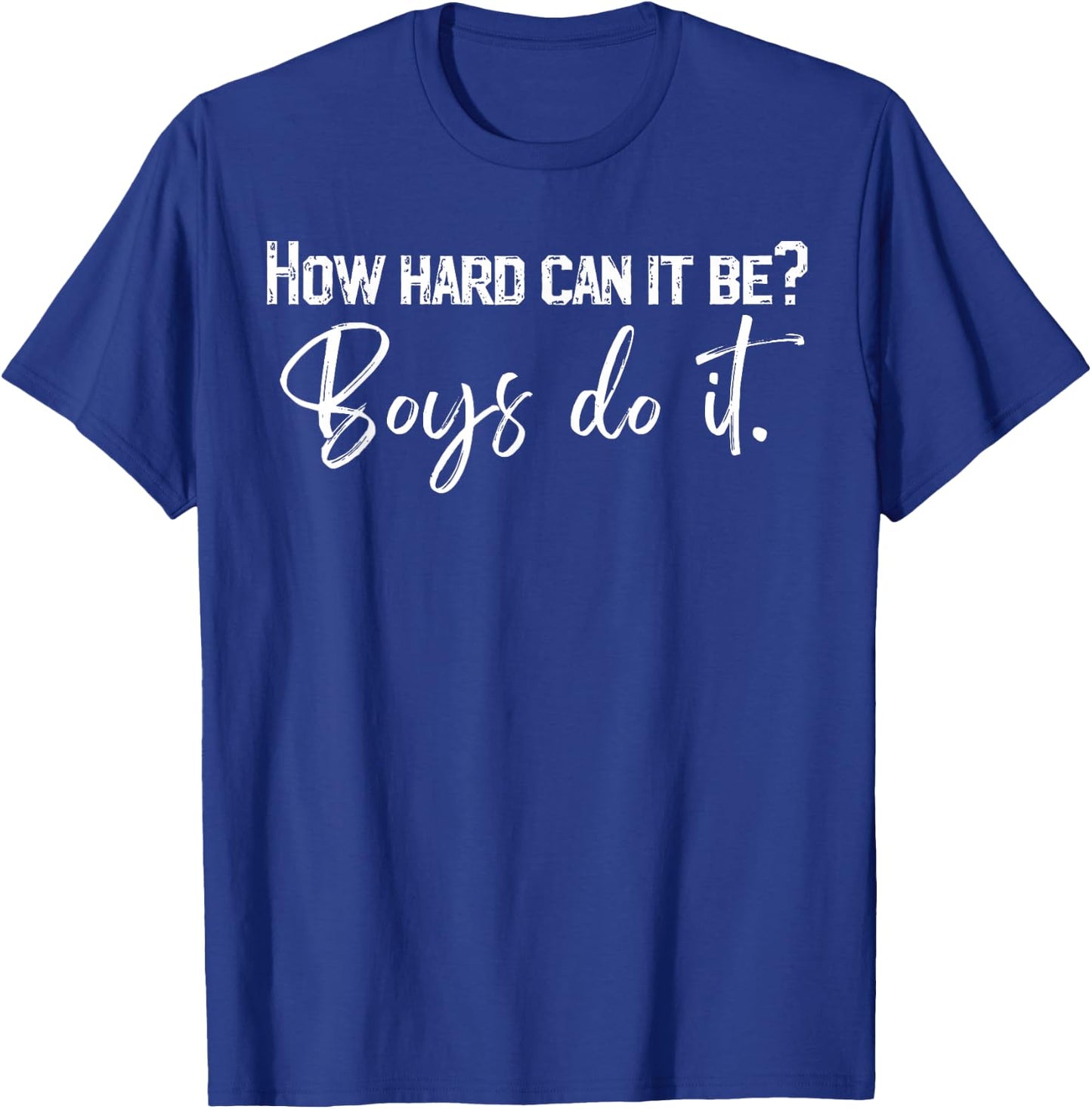 How Hard Can It Be Boys Do It T-Shirt - T-Shirt | Royal