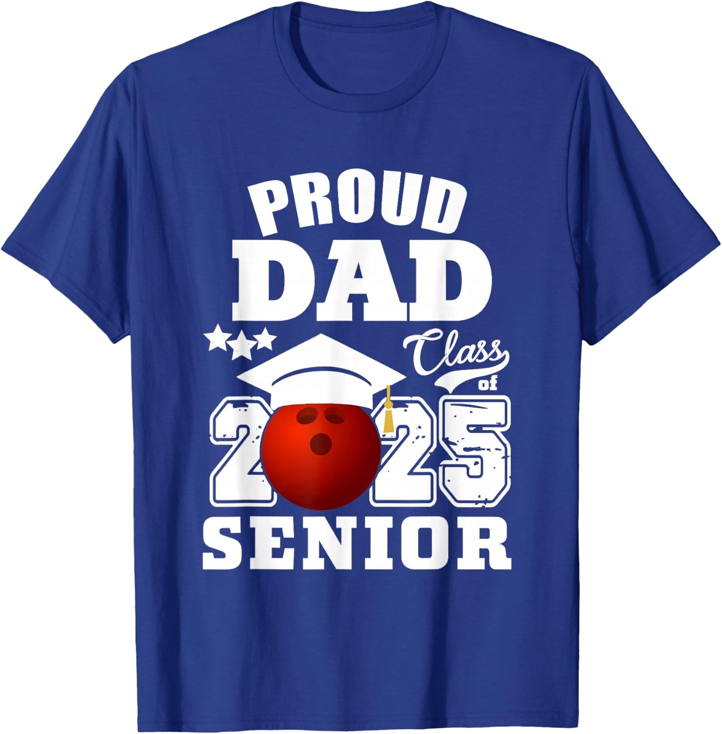 Senior 2025 Proud Dad of a Class Of 2025 Bowling Graduate T-Shirt - T-Shirt | Royal