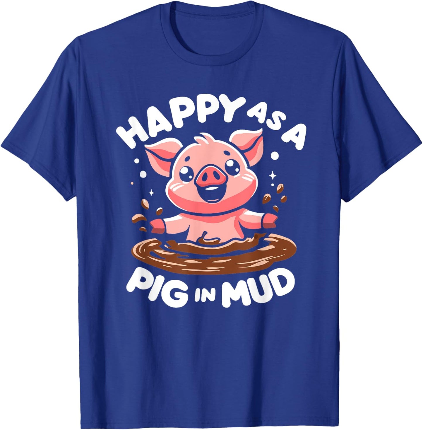 Funny Happy as A Pig in Mud T-Shirt - T-Shirt | Royal