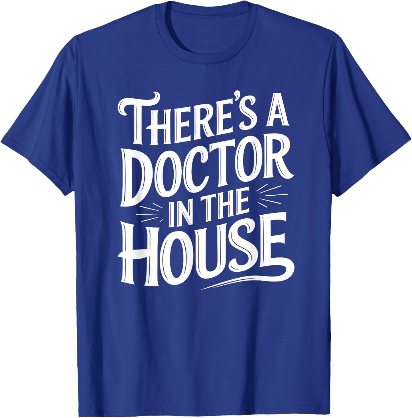 Theres a Doctor in The House Medical College Graduation T-Shirt - T-Shirt | Royal