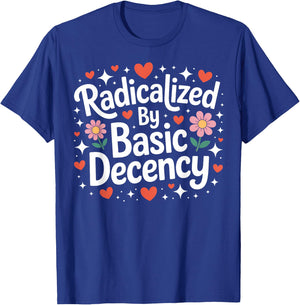 Radicalized by Basic Decency Cute Progressive Democratic T-Shirt - T-Shirt | Royal