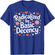 Radicalized by Basic Decency Cute Progressive Democratic T-Shirt - T-Shirt | Royal