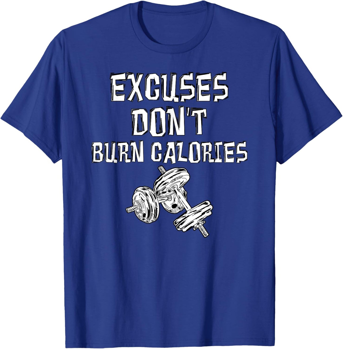 Excuses Don't Burn Calories Gym Motivational Gift Exercise T-Shirt - T-Shirt | Royal