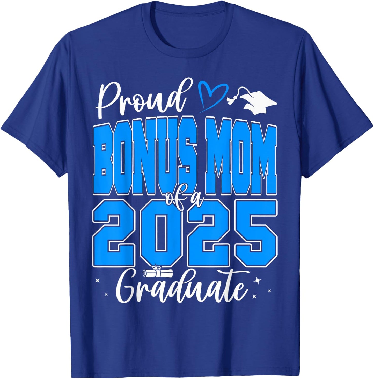 Proud Bonus Mom of a Class of 2025 Graduate Graduation T-Shirt - T-Shirt | Royal