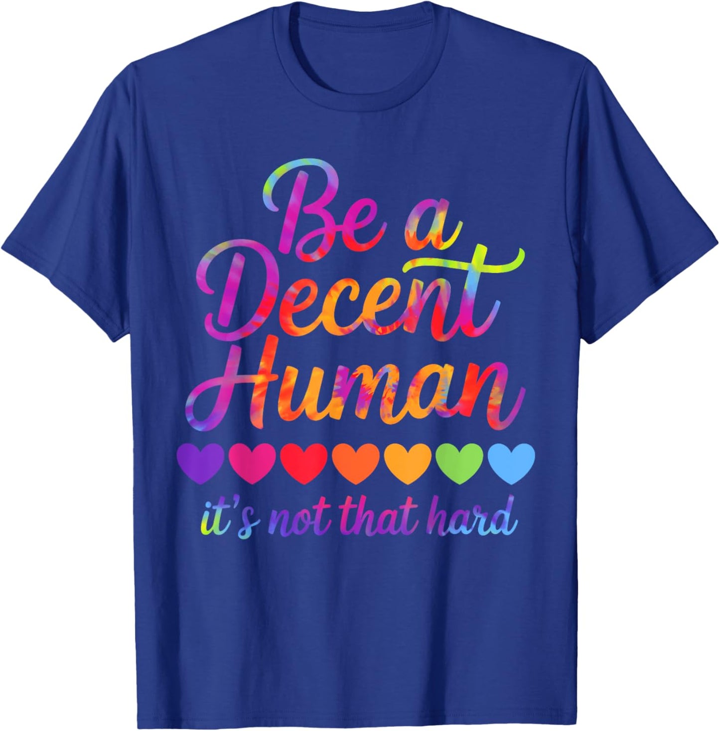 Rainbow Be A Decent Human It's Not That Hard LGBT Tie Dye T-Shirt - T-Shirt | Royal