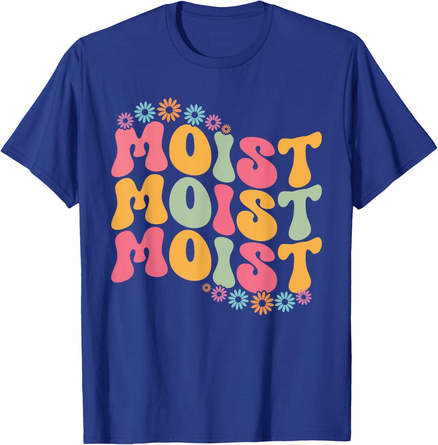 Moist Funny Meme Offensive Weird Cool Hilarious Humorous T-Shirt - T-Shirt | Royal