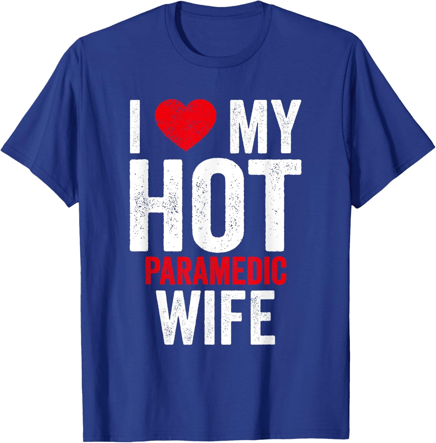 I Love My Hot Paramedic Wife T-Shirt - T-Shirt | Royal